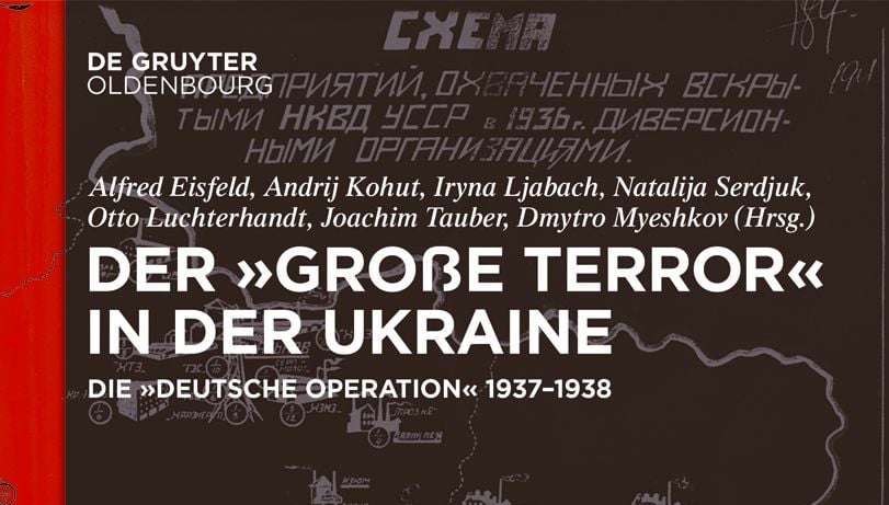 Neuerscheinung - Der ,Große Terror‘ in der Ukraine. Die ,Deutsche Operation‘ 1937-1938. Neuerscheinung - Der ,Große Terror‘ in der Ukraine. Die ,Deutsche Operation‘ 1937-1938.